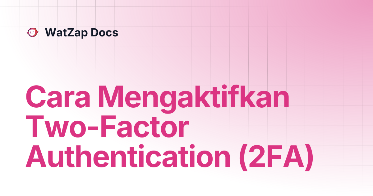 Cara Mengaktifkan Two-Factor Authentication (2FA) | WatZap Docs