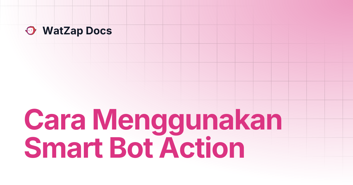 Cara Menggunakan Smart Bot Action | WatZap Docs